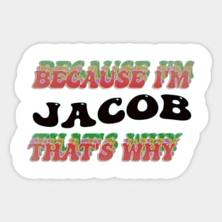BECAUSE I AM JACOB - THAT'S WHY Sticker